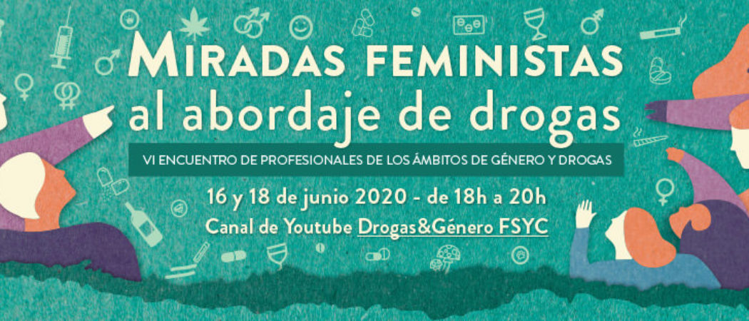 VI Encuentro de #GéneroyDrogas: “Miradas feministas al abordaje de drogas”. On line, 16 y 18 de junio