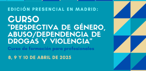 Nueva edición del Curso “Perspectiva de género, abuso / dependencia de drogas y violencia” – Madrid, 8 a 10 abril