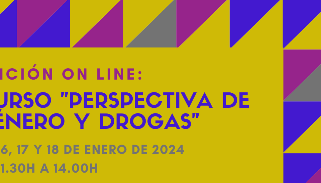 Nueva edición del Curso “Perspectiva de género y drogas” – on line – 15 a 18 enero 2024