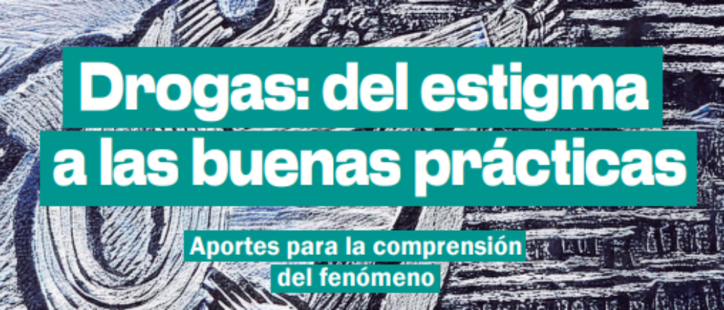 Participamos en el libro «Drogas: del estigma a las buenas prácticas. Aportes para la comprensión del fenómeno»