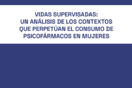 Vidas supervisadas: un análisis de los contextos que perpetúan el consumo de psicofármacos en mujeres