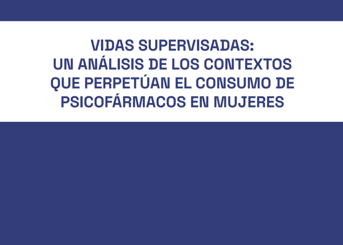 Vidas supervisadas: un análisis de los contextos que perpetúan el consumo de psicofármacos en mujeres