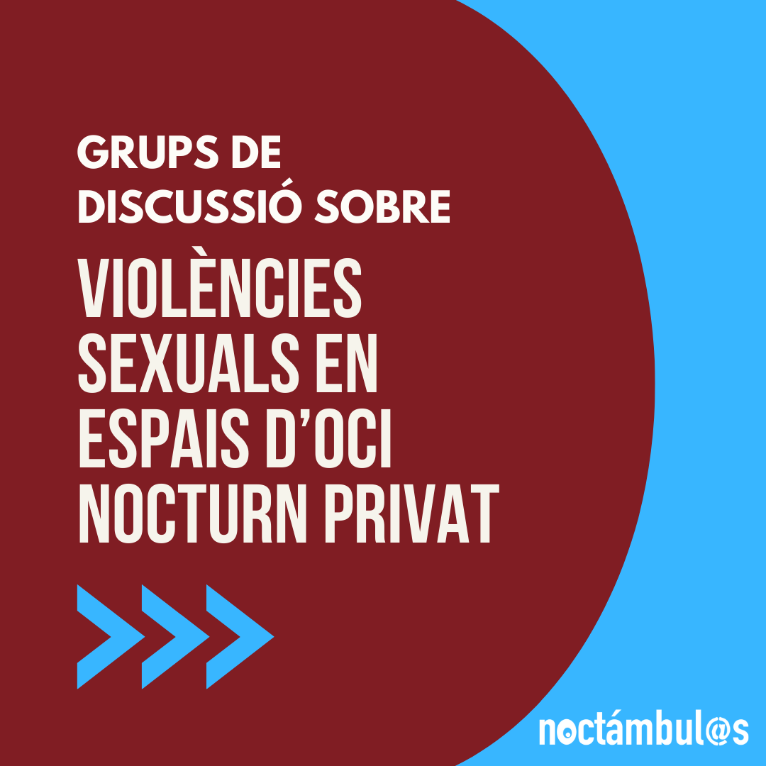 Grups de discussió sobre violències sexuals en espais d’oci nocturn privat // Barcelona