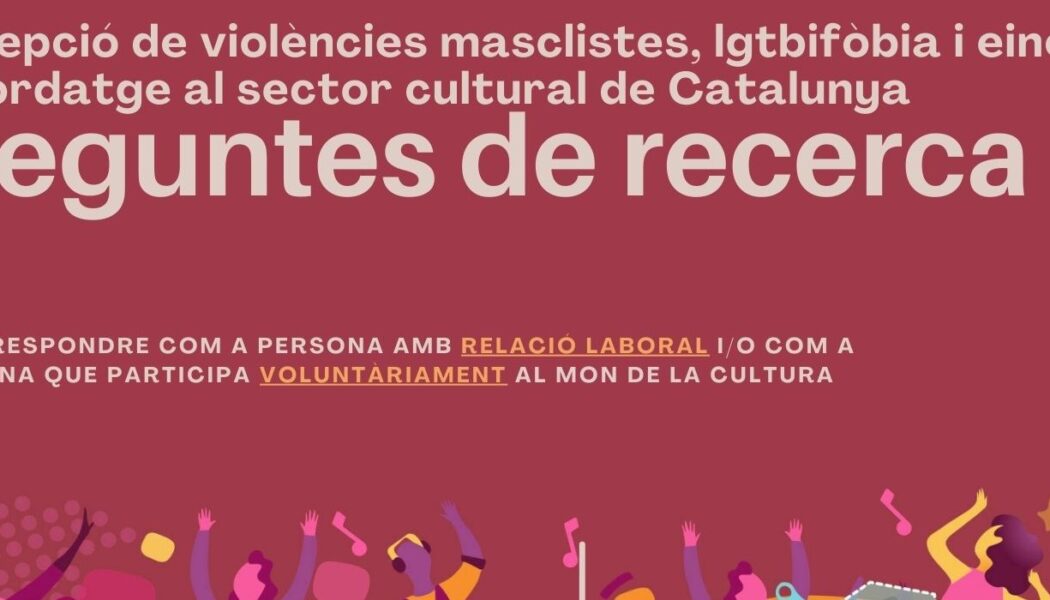 Recerca sobre percepció de violències masclistes, LGBTIfòbia i eines d’abordatge al sector cultural de Catalunya