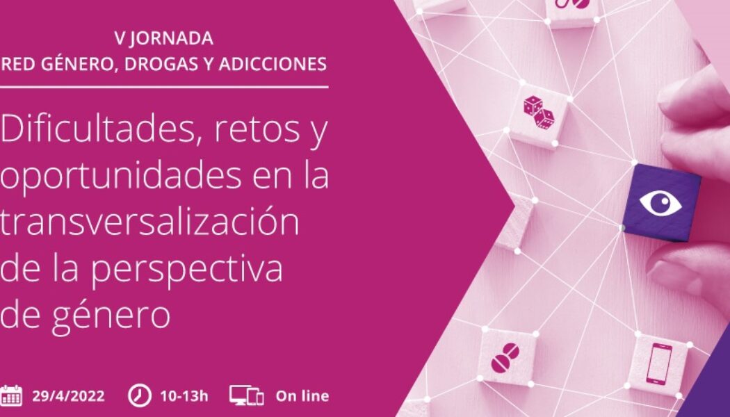 V Jornada de la Red Género, Drogas y Adicciones – 29 abril, on line