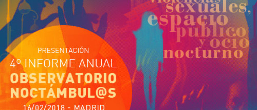 Jornada “Violencias sexuales, espacio público y ocio nocturno”: Presentación 4º Informe Noctámbul@s. 16F, MADRID