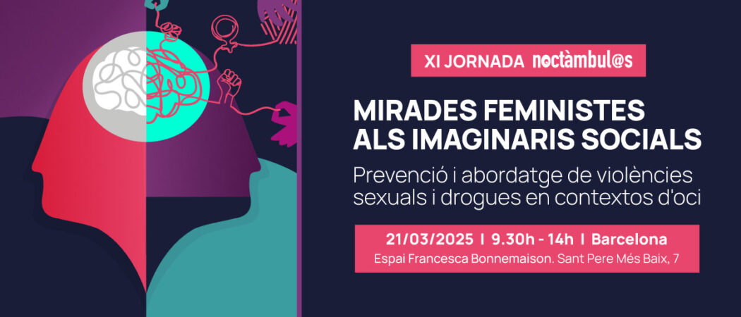 XI Jornada Noctàmbul@s: «Mirades feministes als imaginaris socials. Prevenció i abordatge de violències sexuals i drogues en contextos d’oci»