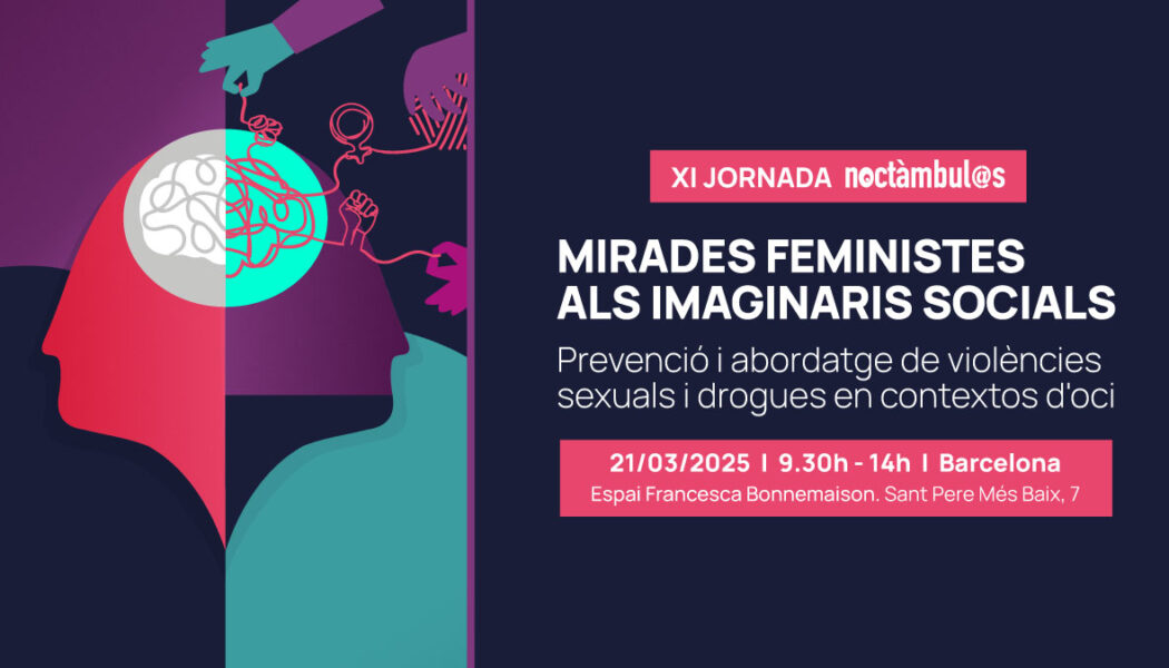 XI Jornada Noctàmbul@s: «Mirades feministes als imaginaris socials. Prevenció i abordatge de violències sexuals i drogues en contextos d’oci»