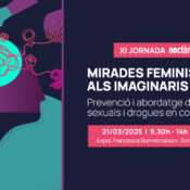 XI Jornada Noctámbul@s: «Mirades feministes als imaginaris socials. Prevenció i abordatge de violències sexuals i drogues en contextos d’oci»