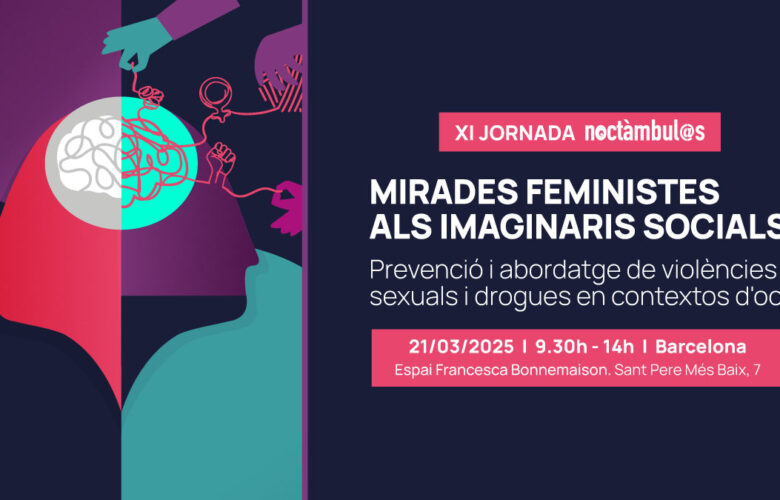 XI Jornada Noctámbul@s: «Mirades feministes als imaginaris socials. Prevenció i abordatge de violències sexuals i drogues en contextos d’oci»